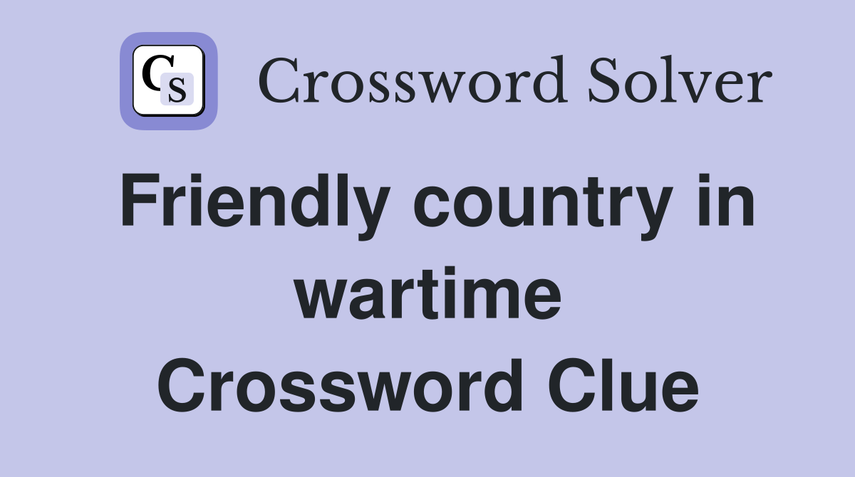 Friendly country in wartime Crossword Clue