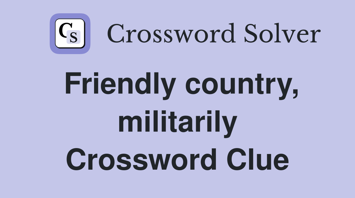 Friendly country, militarily Crossword Clue
