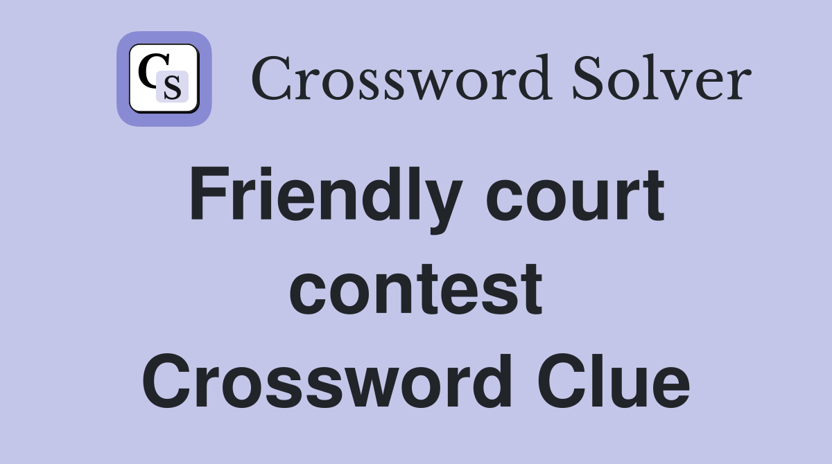 Friendly court contest Crossword Clue