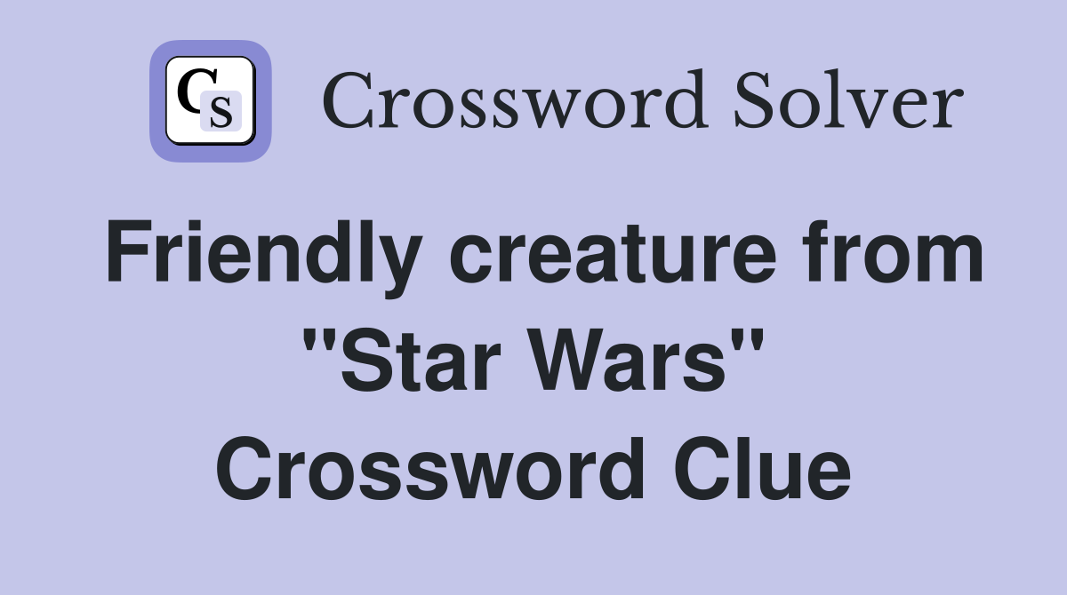 Friendly creature from "Star Wars" Crossword Clue