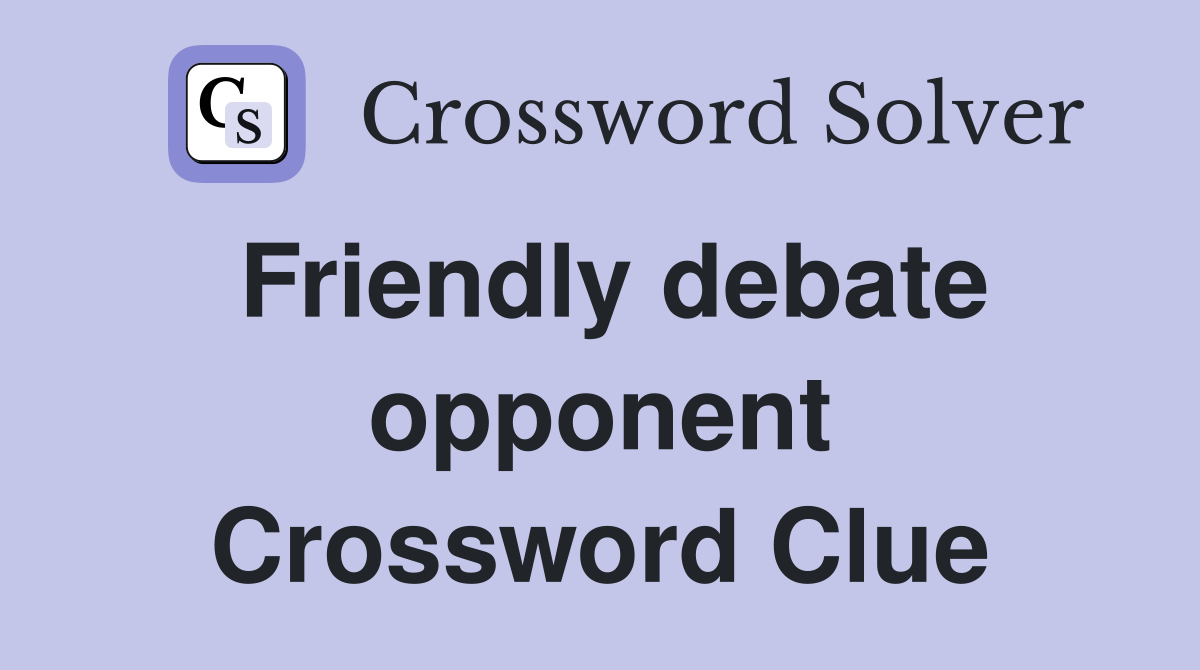 Friendly debate opponent Crossword Clue
