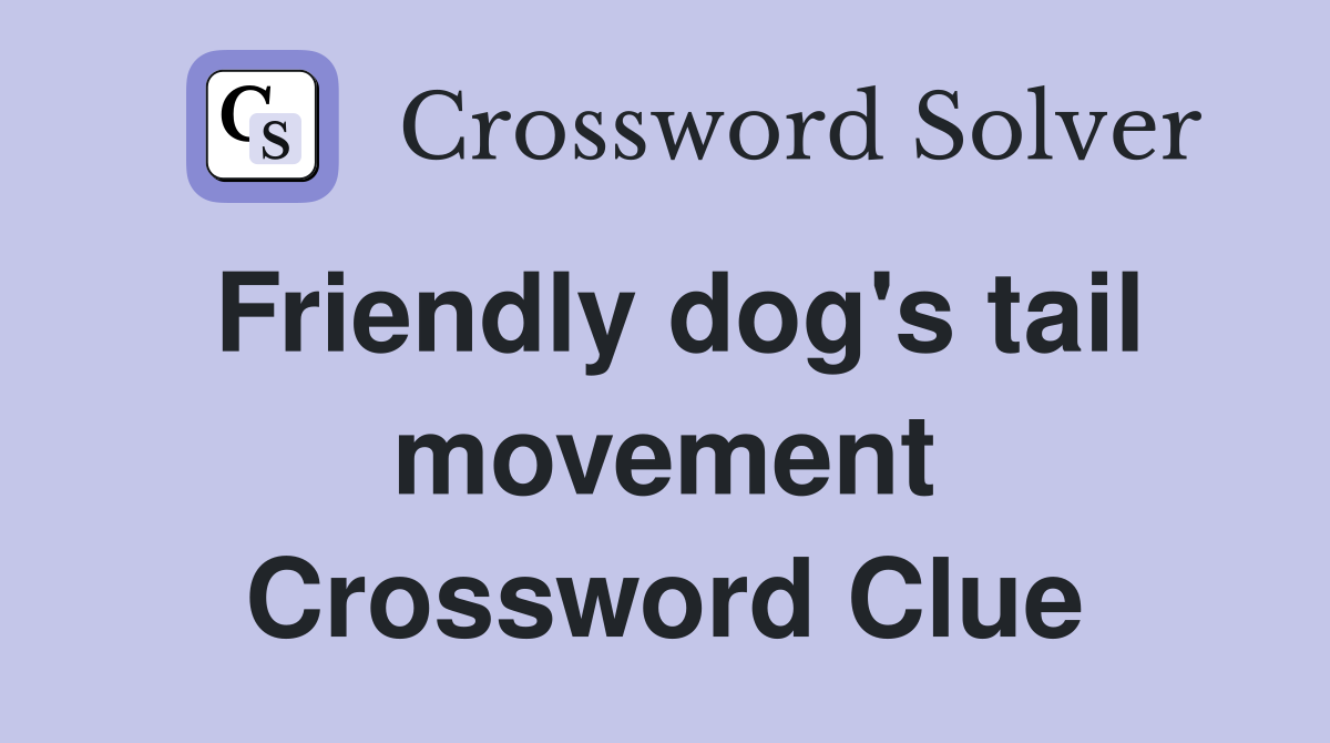 Friendly dog's tail movement Crossword Clue