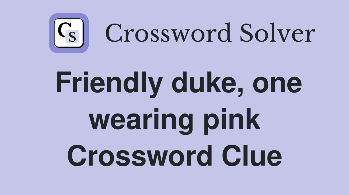 Friendly duke, one wearing pink Crossword Clue