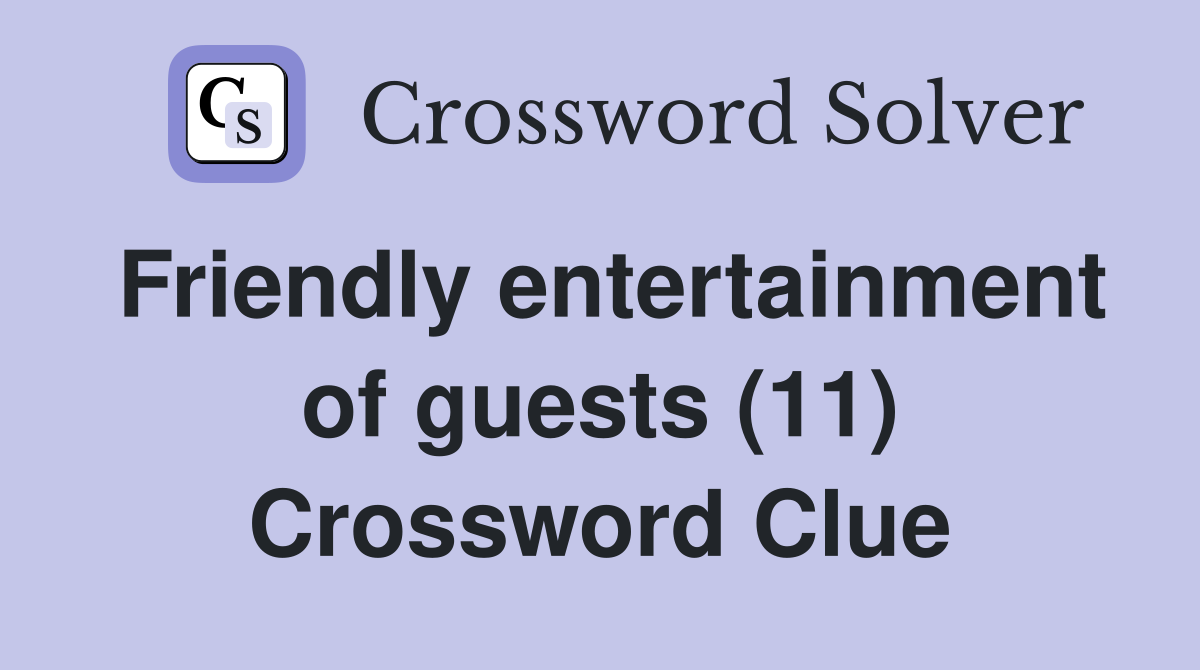 Friendly entertainment of guests (11) Crossword Clue