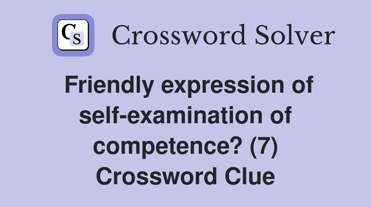 Friendly expression of self-examination of competence? (7) Crossword Clue