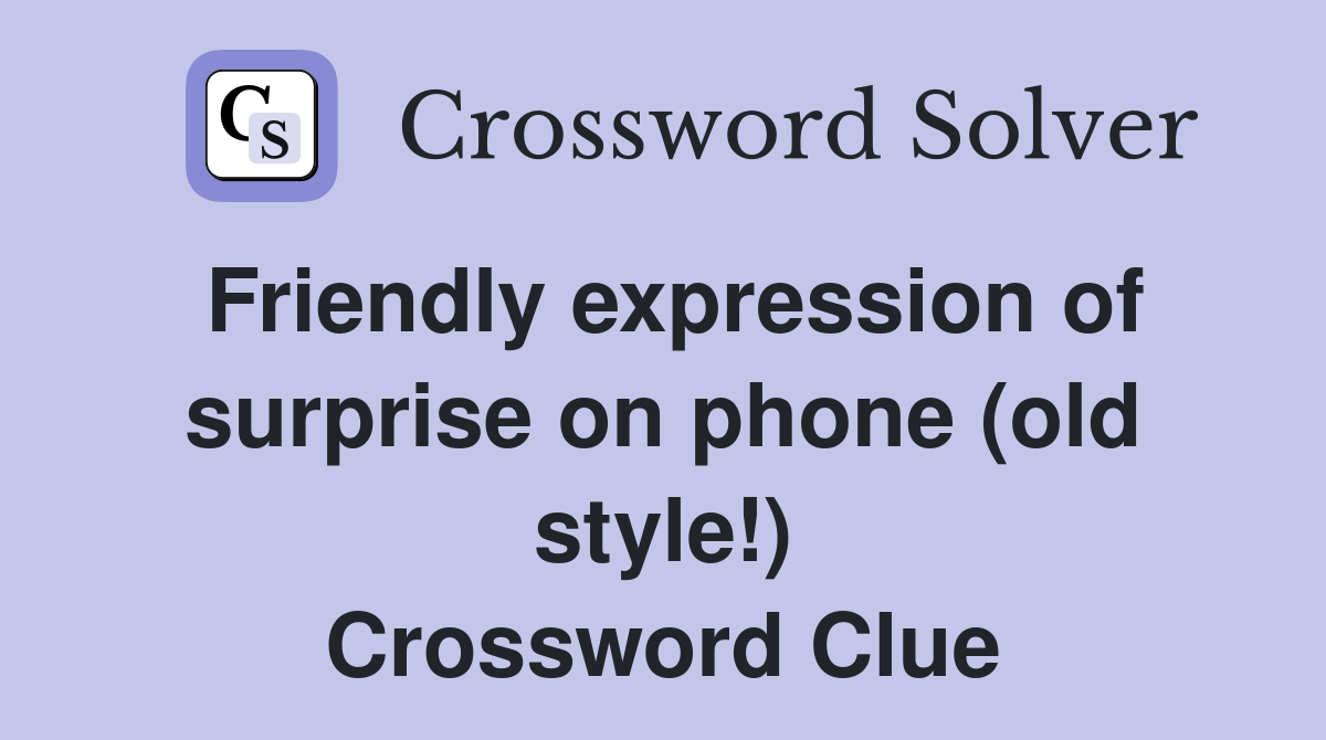 Friendly expression of surprise on phone (old style!) Crossword Clue