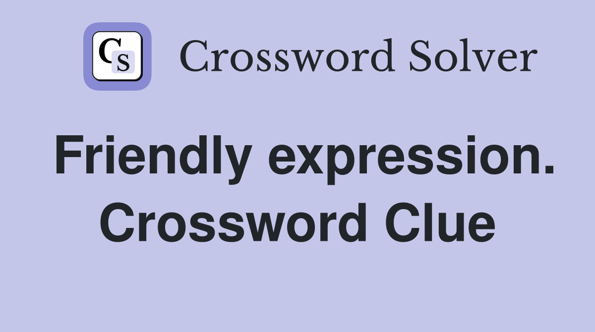 Friendly expression. Crossword Clue