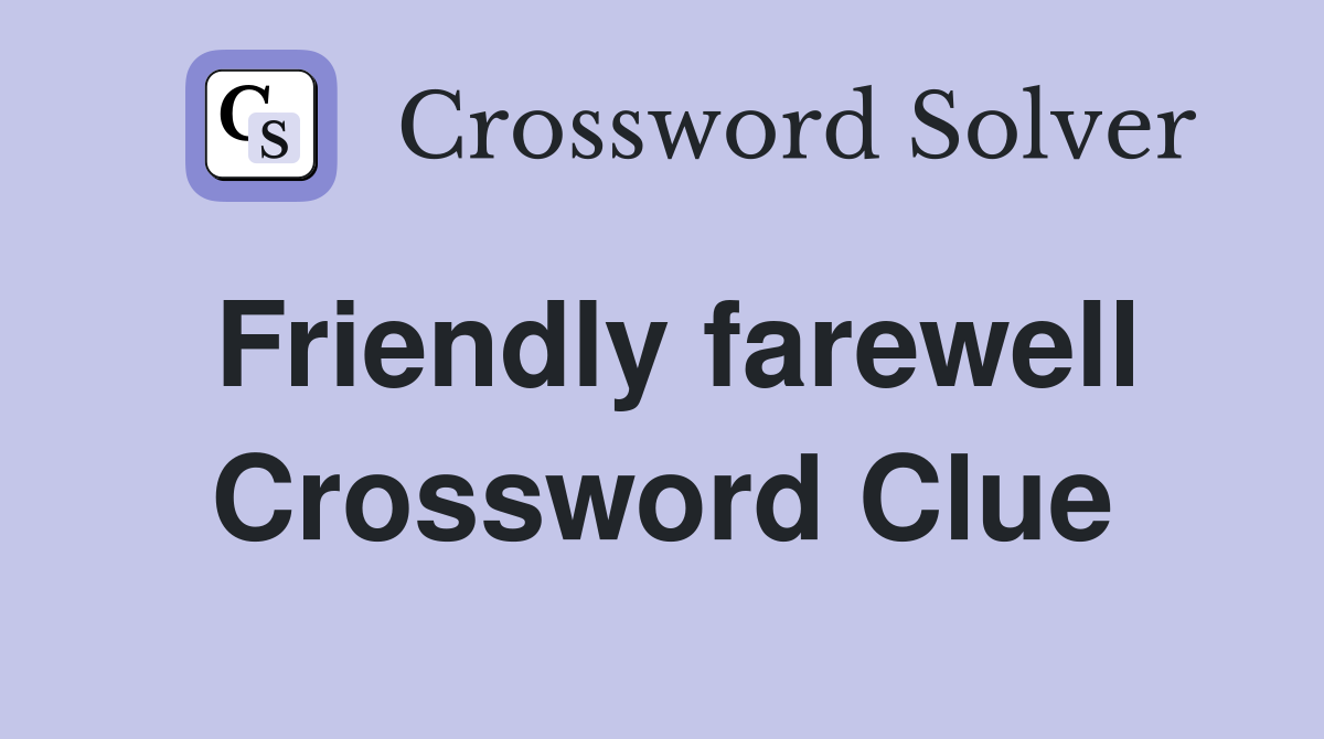 Friendly farewell Crossword Clue