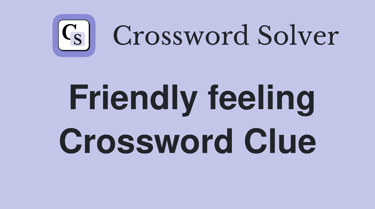 Friendly feeling Crossword Clue