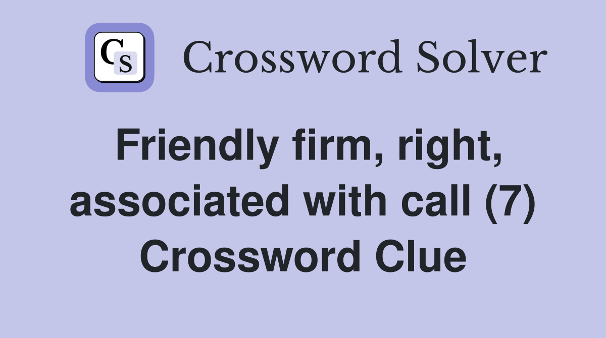 Friendly firm, right, associated with call (7) Crossword Clue