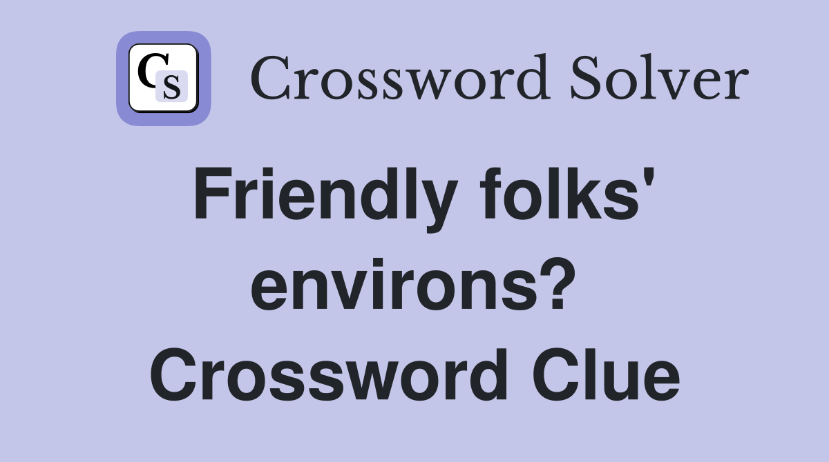 Friendly folks' environs? Crossword Clue