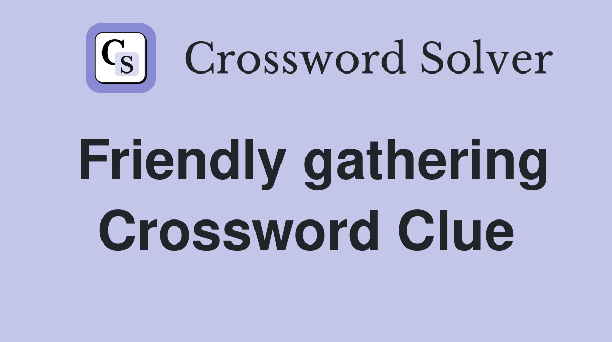 Friendly gathering Crossword Clue