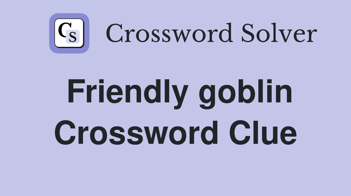 Friendly goblin Crossword Clue