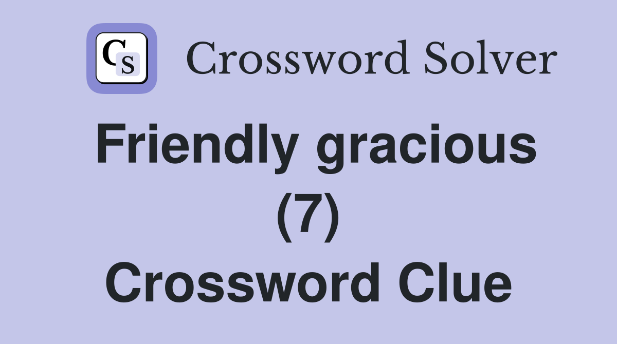 Friendly gracious (7) Crossword Clue