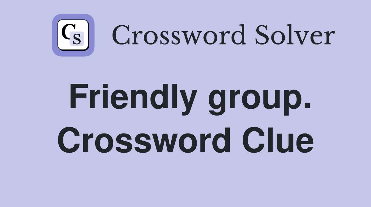 Friendly group. Crossword Clue