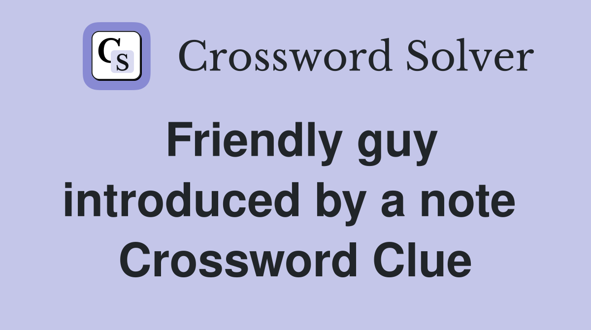 Friendly guy introduced by a note  Crossword Clue
