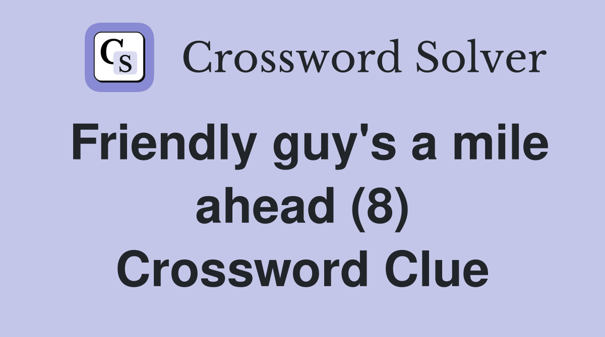 Friendly guy's a mile ahead (8) Crossword Clue