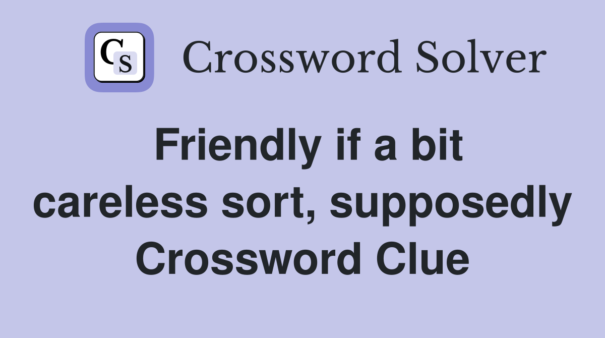 Friendly if a bit careless sort, supposedly Crossword Clue