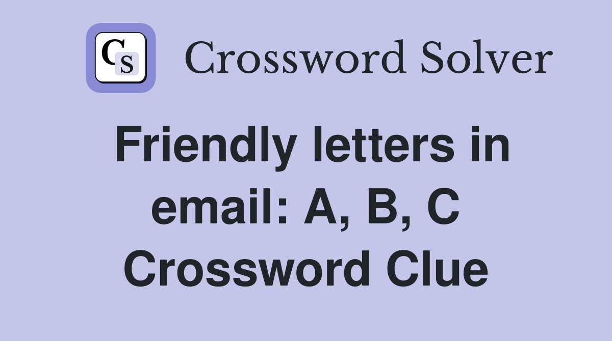 Friendly letters in email: A, B, C Crossword Clue