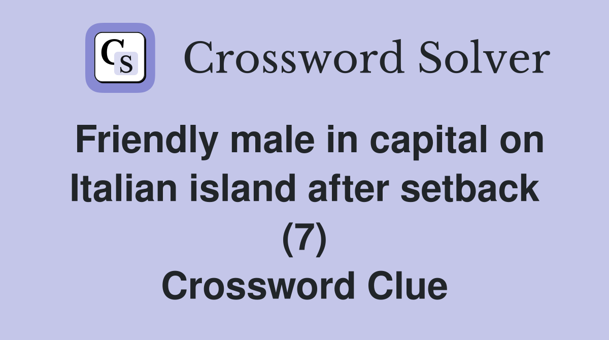 Friendly male in capital on Italian island after setback (7) Crossword Clue