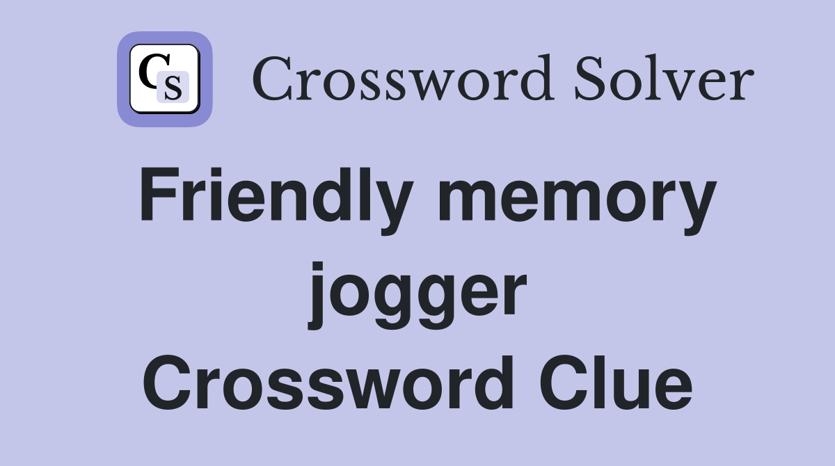 Friendly memory jogger Crossword Clue