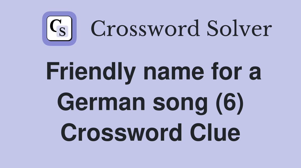 Friendly name for a German song (6) Crossword Clue