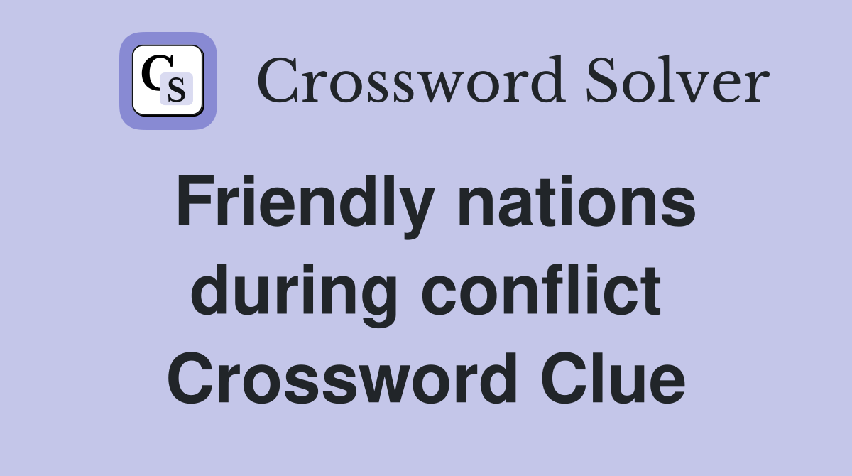 Friendly nations during conflict Crossword Clue