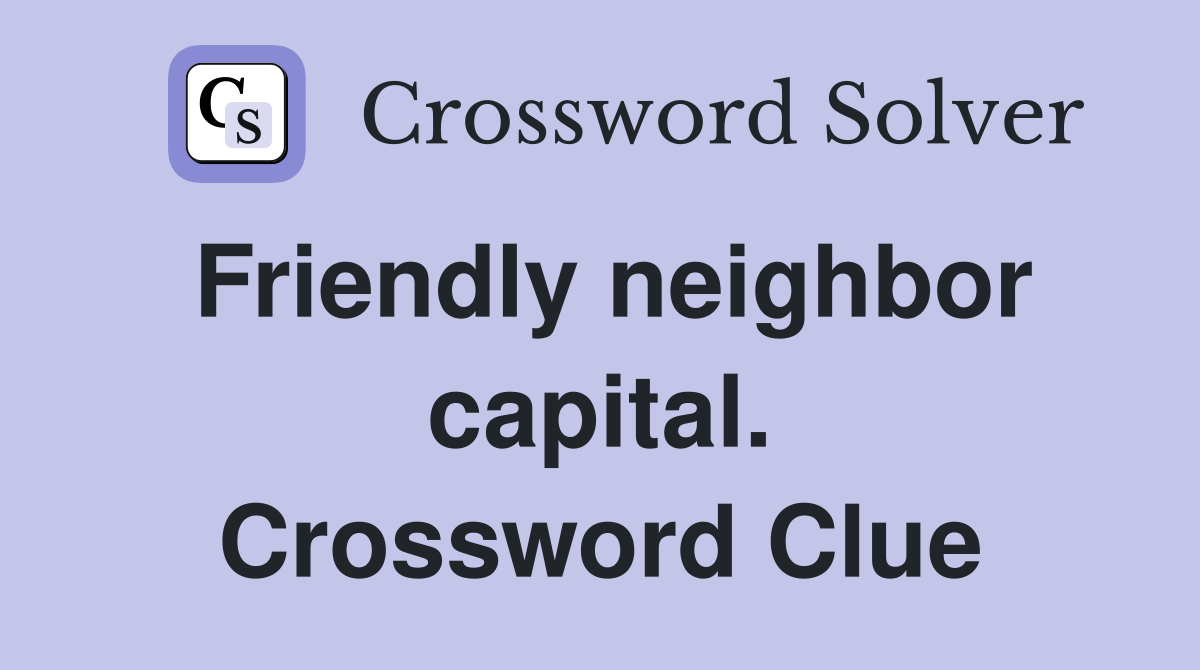 Friendly neighbor capital. Crossword Clue