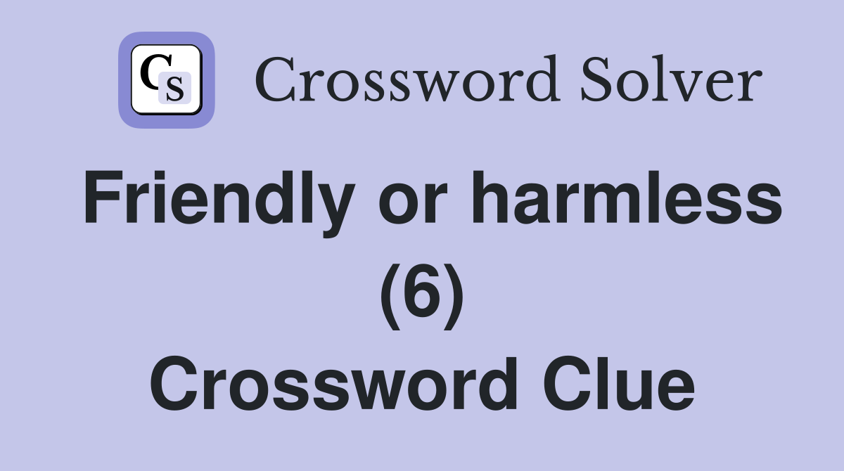 Friendly or harmless (6) Crossword Clue