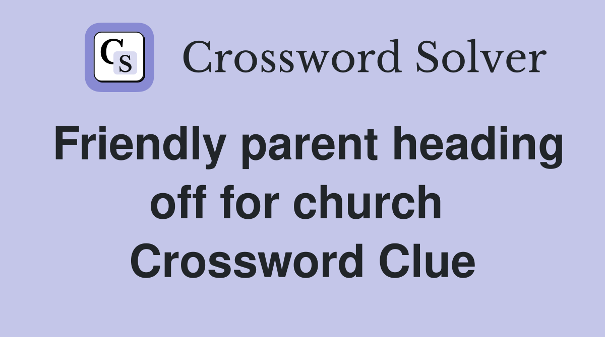 Friendly parent heading off for church  Crossword Clue
