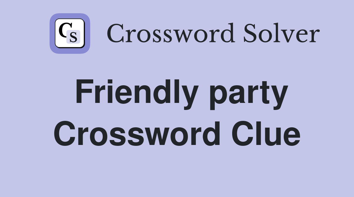 Friendly party Crossword Clue