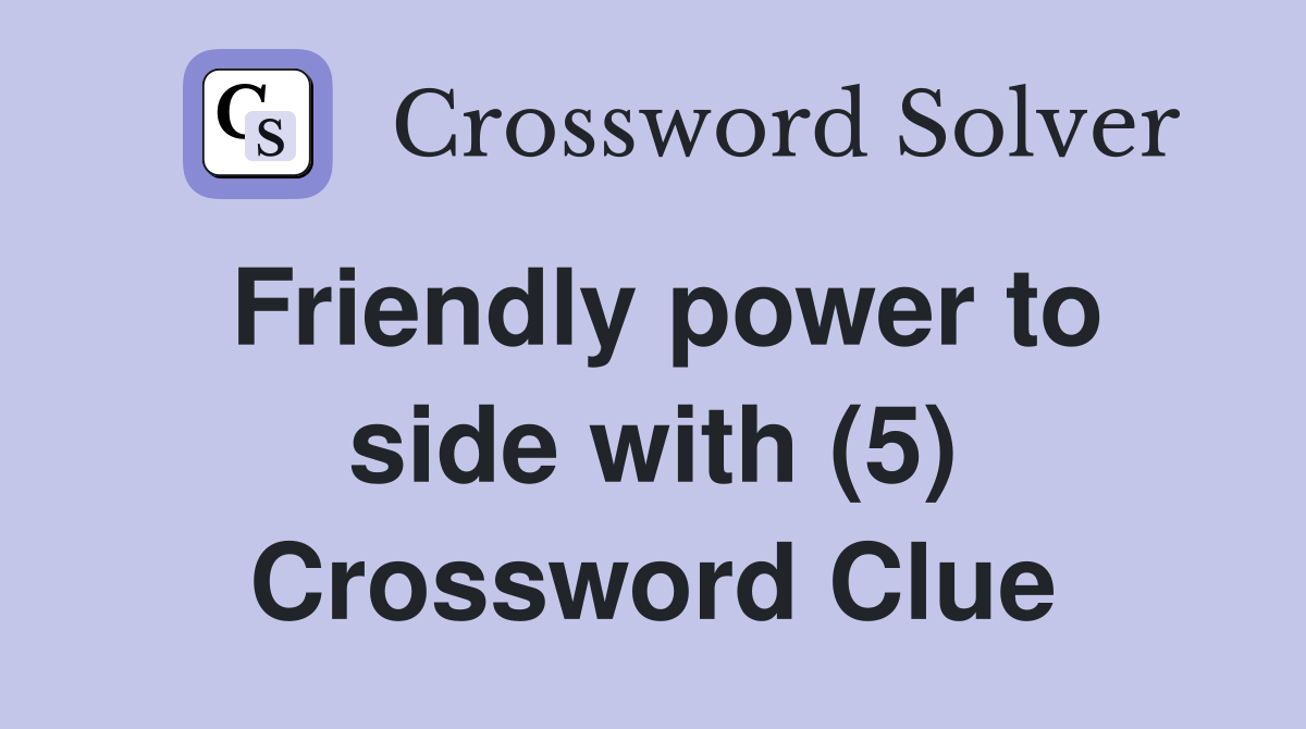 Friendly power to side with (5) Crossword Clue