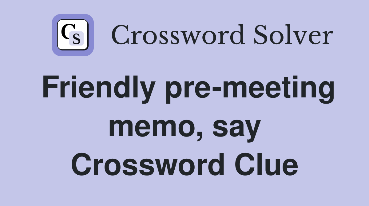 Friendly pre-meeting memo, say Crossword Clue