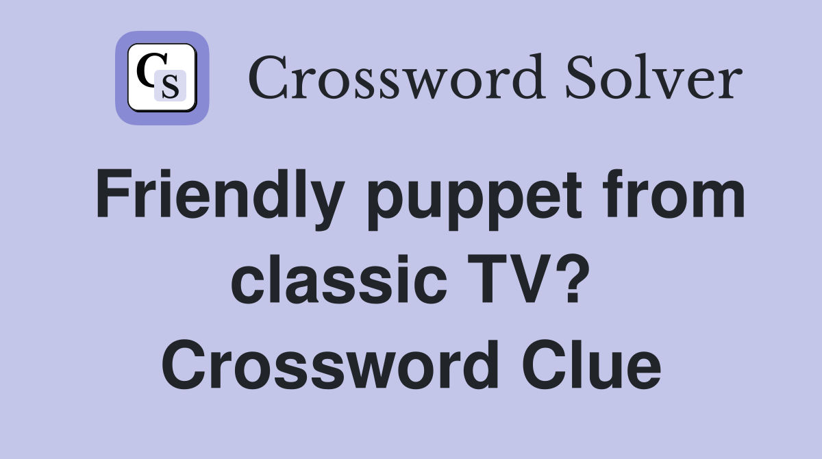 Friendly puppet from classic TV? Crossword Clue
