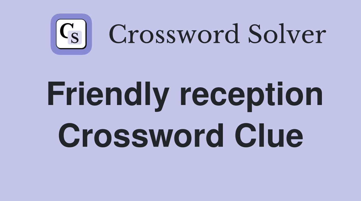 Friendly reception Crossword Clue