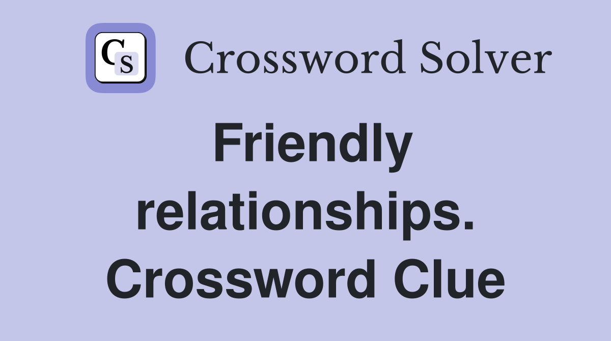 Friendly relationships. Crossword Clue