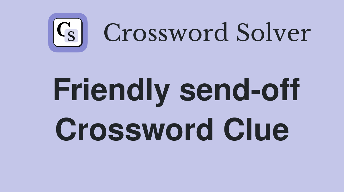 Friendly send-off Crossword Clue