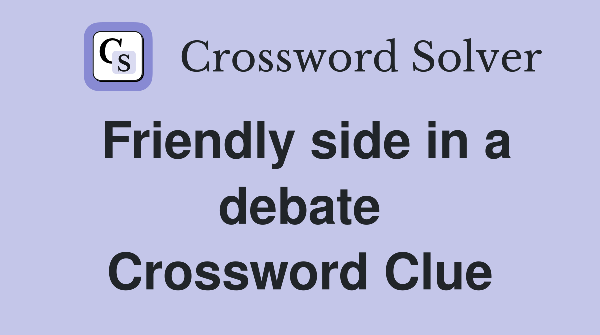 Friendly side in a debate Crossword Clue