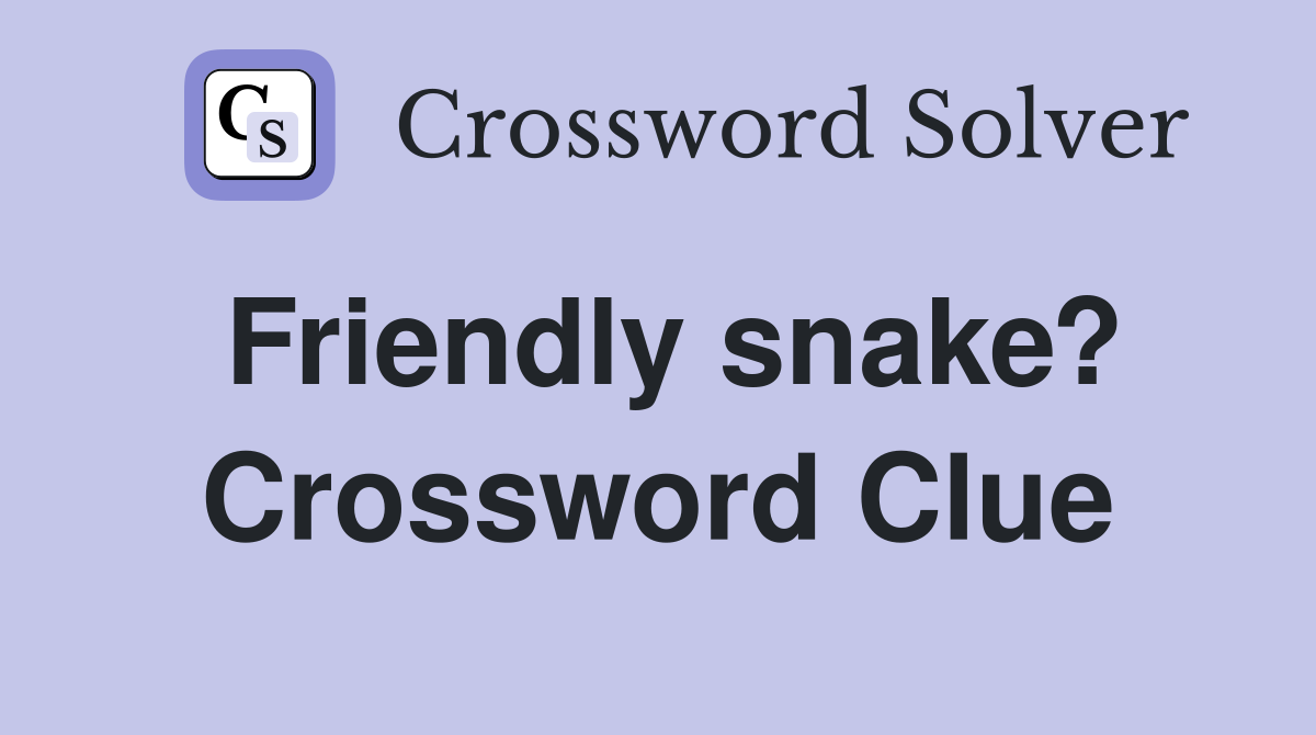 Friendly snake? Crossword Clue