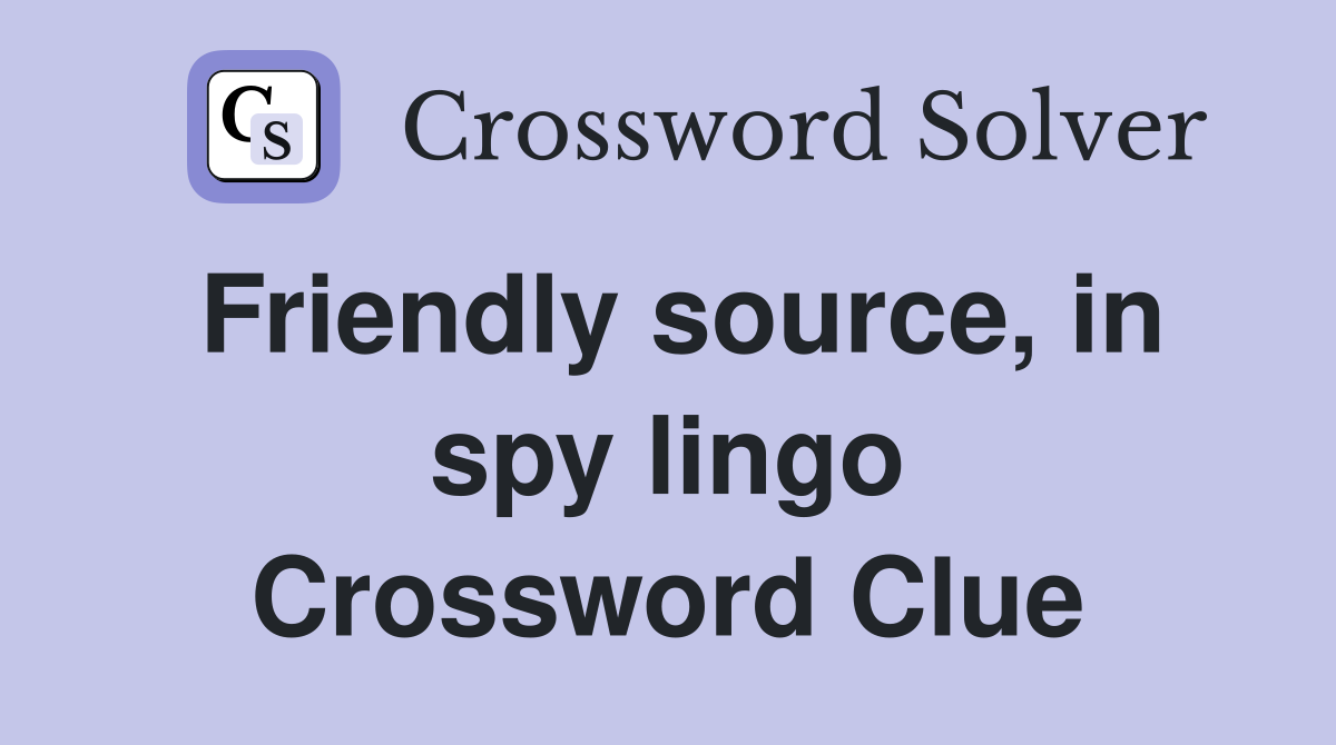 Friendly source, in spy lingo Crossword Clue