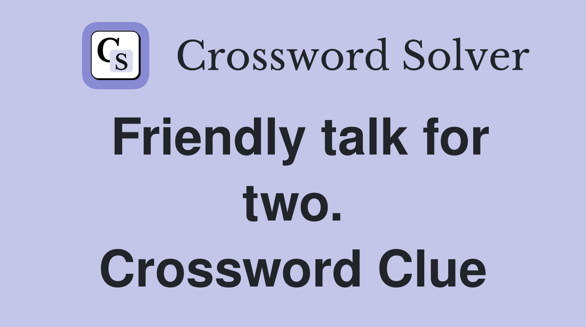 Friendly talk for two. Crossword Clue
