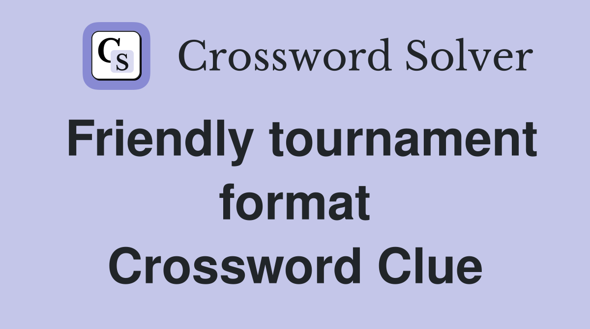 Friendly tournament format Crossword Clue