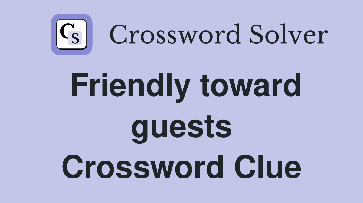 Friendly toward guests Crossword Clue