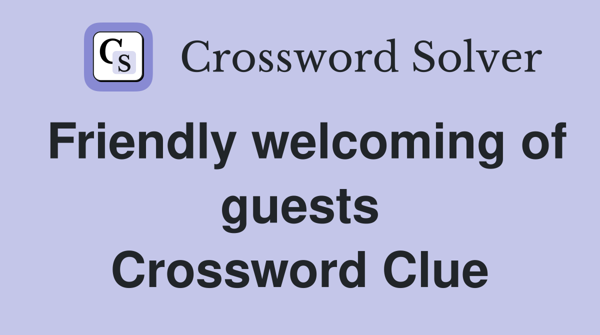 Friendly welcoming of guests Crossword Clue