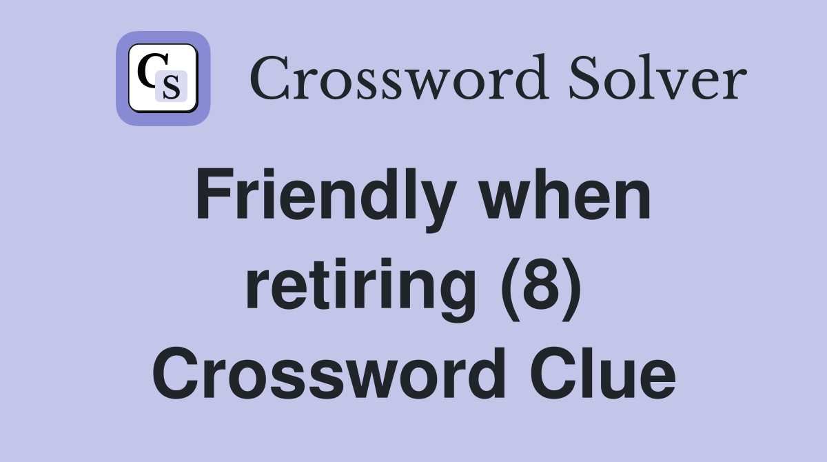 Friendly when retiring (8) Crossword Clue
