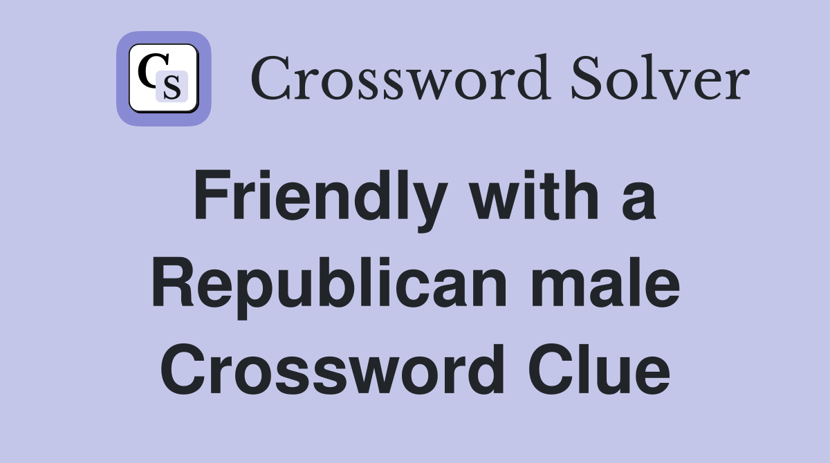 Friendly with a Republican male Crossword Clue