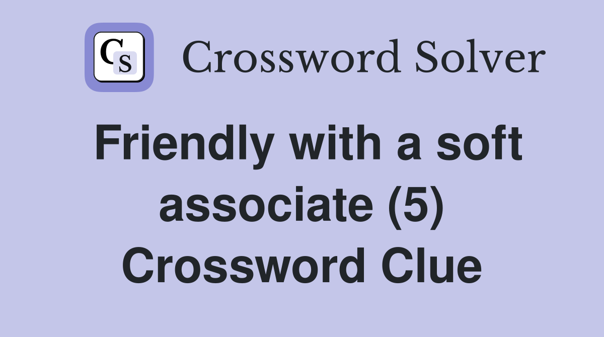 Friendly with a soft associate (5) Crossword Clue