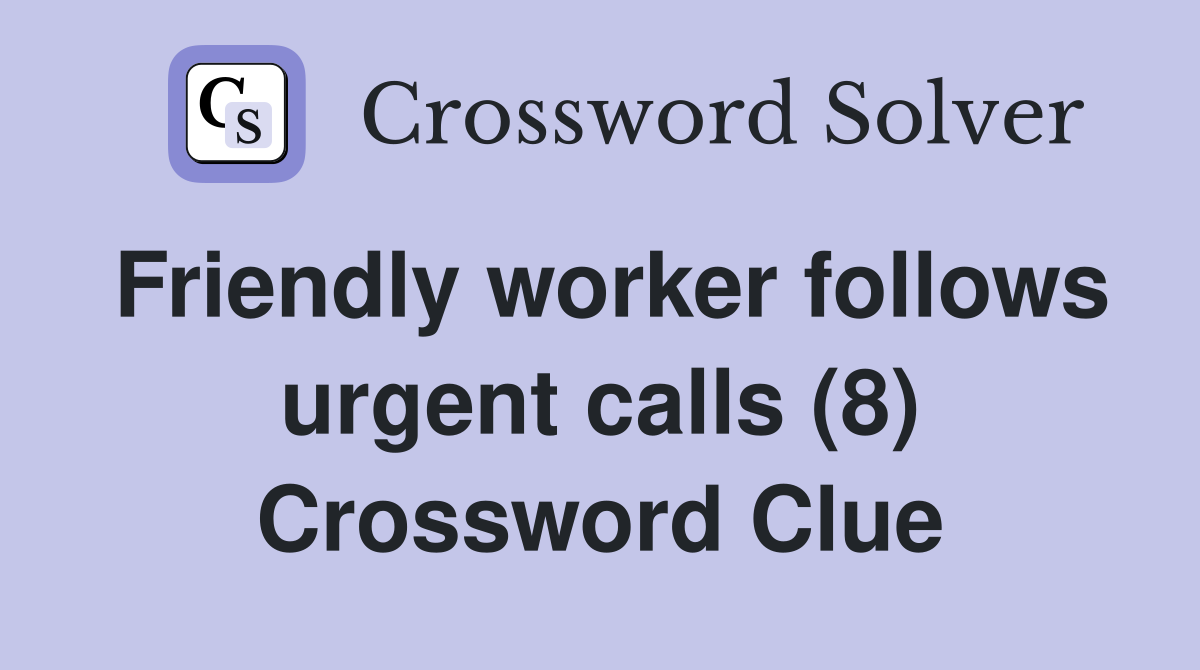 Friendly worker follows urgent calls (8) Crossword Clue