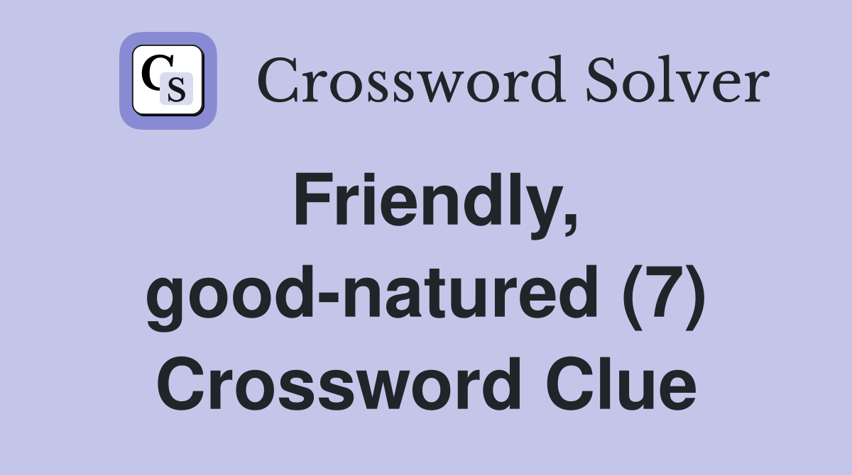 Friendly, good-natured (7) Crossword Clue