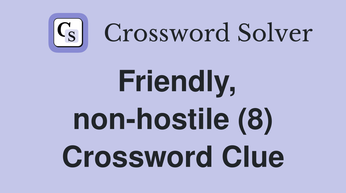 Friendly, non-hostile (8) Crossword Clue